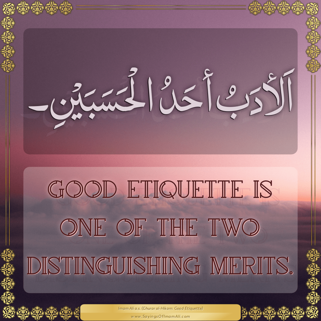 Good etiquette is one of the two distinguishing merits.